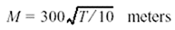 M = 300 (square root (T/10)) meters
